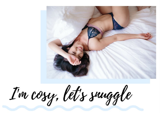 I'm cosy, let's snuggle